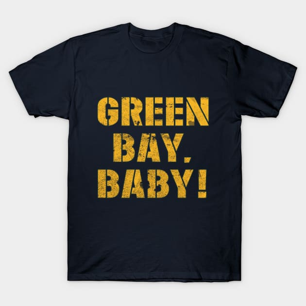 Green Bay, Baby! T-Shirt by MotoGirl